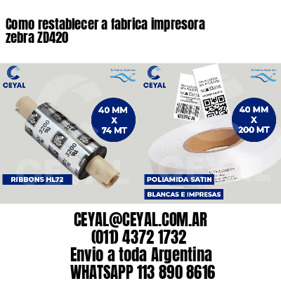 Como restablecer a fabrica impresora zebra ZD420