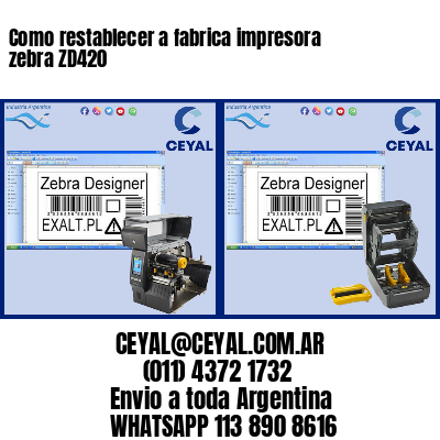 Como restablecer a fabrica impresora zebra ZD420