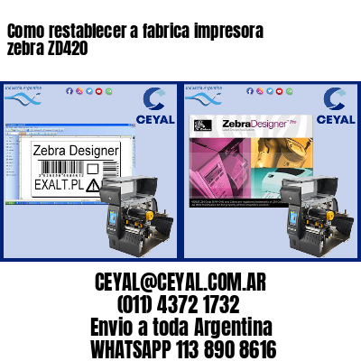 Como restablecer a fabrica impresora zebra ZD420