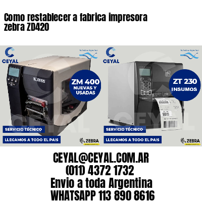 Como restablecer a fabrica impresora zebra ZD420