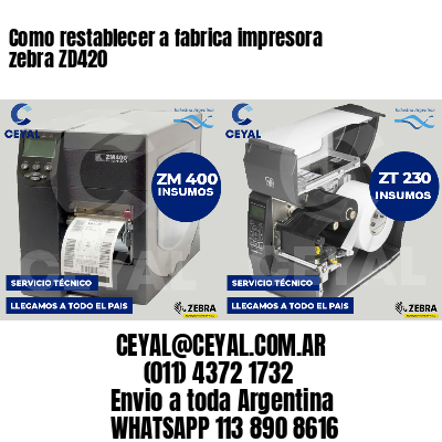 Como restablecer a fabrica impresora zebra ZD420