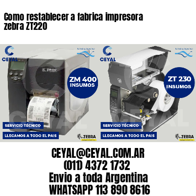 Como restablecer a fabrica impresora zebra ZT220
