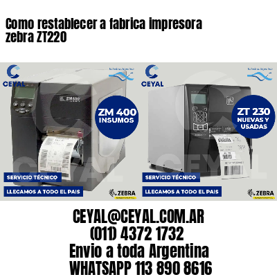 Como restablecer a fabrica impresora zebra ZT220