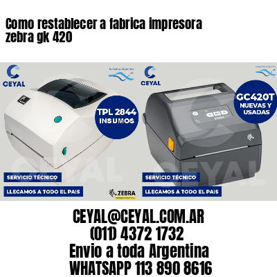 Como restablecer a fabrica impresora zebra gk 420