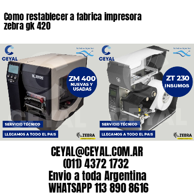 Como restablecer a fabrica impresora zebra gk 420