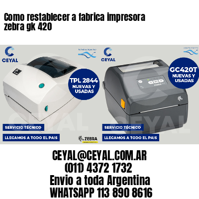 Como restablecer a fabrica impresora zebra gk 420