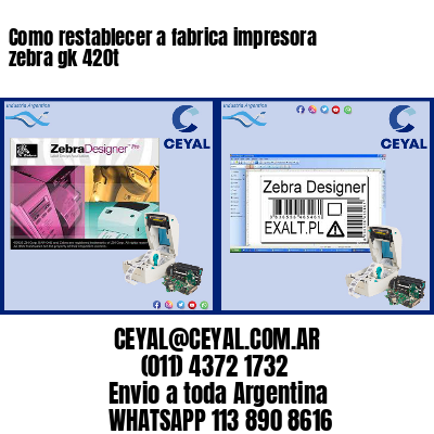 Como restablecer a fabrica impresora zebra gk 420t