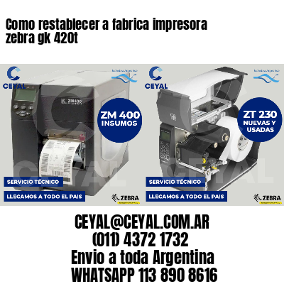 Como restablecer a fabrica impresora zebra gk 420t