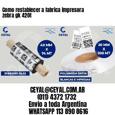 Como restablecer a fabrica impresora zebra gk 420t