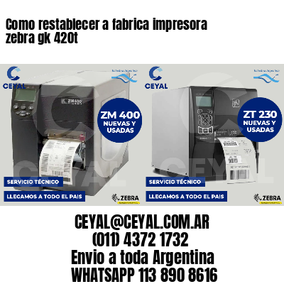 Como restablecer a fabrica impresora zebra gk 420t