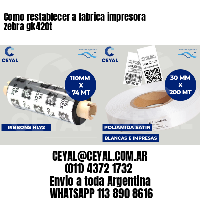 Como restablecer a fabrica impresora zebra gk420t
