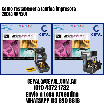 Como restablecer a fabrica impresora zebra gk420t