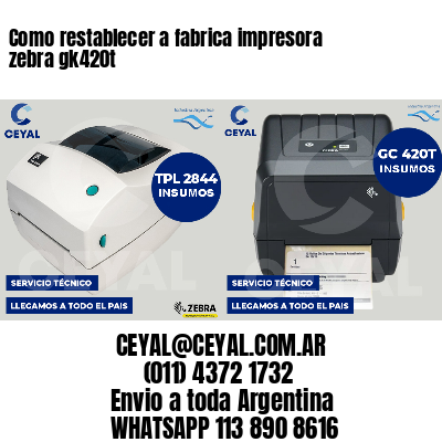 Como restablecer a fabrica impresora zebra gk420t