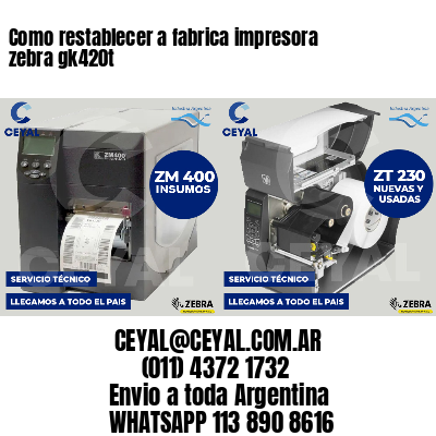 Como restablecer a fabrica impresora zebra gk420t