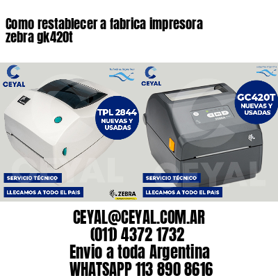 Como restablecer a fabrica impresora zebra gk420t