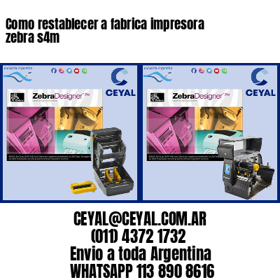 Como restablecer a fabrica impresora zebra s4m
