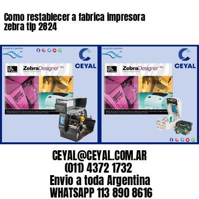 Como restablecer a fabrica impresora zebra tlp 2824