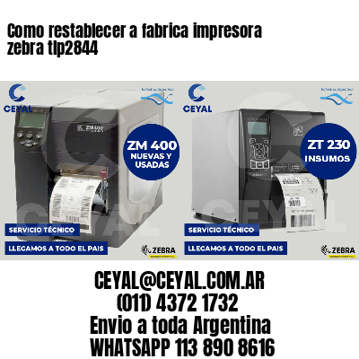 Como restablecer a fabrica impresora zebra tlp2844