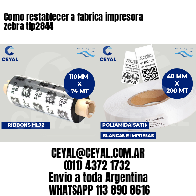 Como restablecer a fabrica impresora zebra tlp2844