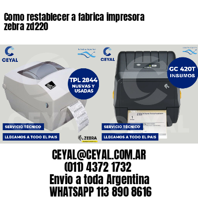 Como restablecer a fabrica impresora zebra zd220