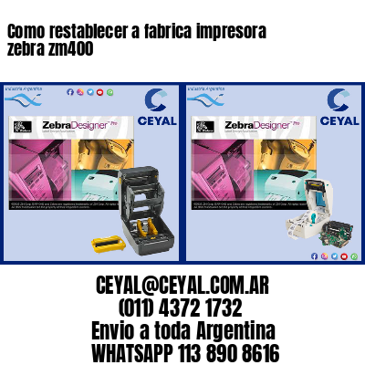 Como restablecer a fabrica impresora zebra zm400