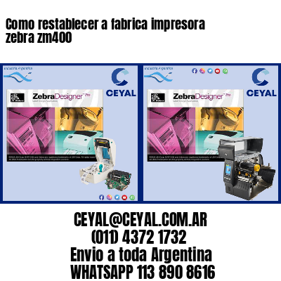 Como restablecer a fabrica impresora zebra zm400