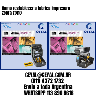 Como restablecer a fabrica impresora zebra zt410