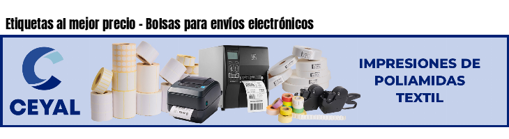 Etiquetas al mejor precio - Bolsas para envíos electrónicos