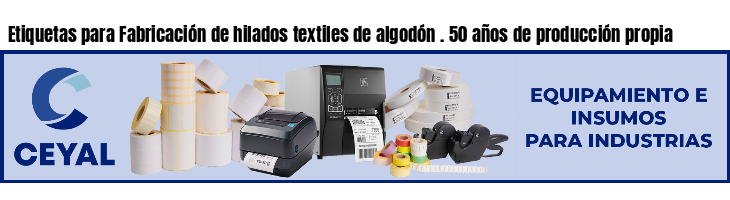 Etiquetas para Fabricación de hilados textiles de algodón . 50 años de producción propia