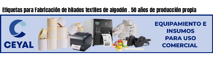 Etiquetas para Fabricación de hilados textiles de algodón . 50 años de producción propia