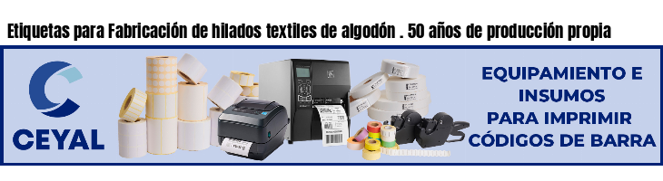 Etiquetas para Fabricación de hilados textiles de algodón . 50 años de producción propia