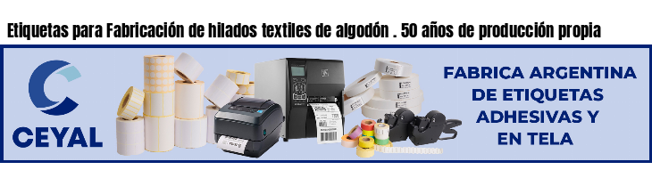 Etiquetas para Fabricación de hilados textiles de algodón . 50 años de producción propia