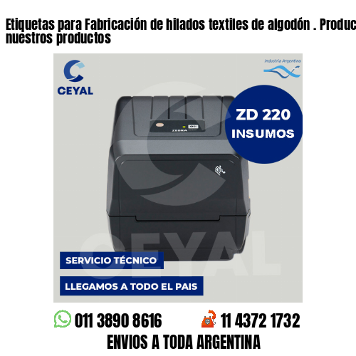 Etiquetas para Fabricación de hilados textiles de algodón . Producimos nuestros productos