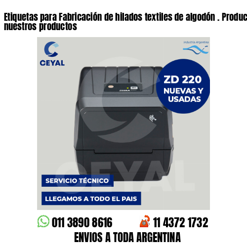 Etiquetas para Fabricación de hilados textiles de algodón . Producimos nuestros productos