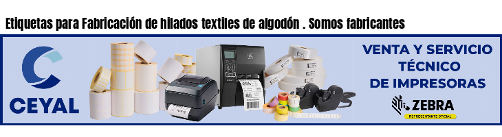 Etiquetas para Fabricación de hilados textiles de algodón . Somos fabricantes