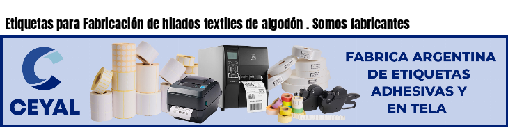 Etiquetas para Fabricación de hilados textiles de algodón . Somos fabricantes