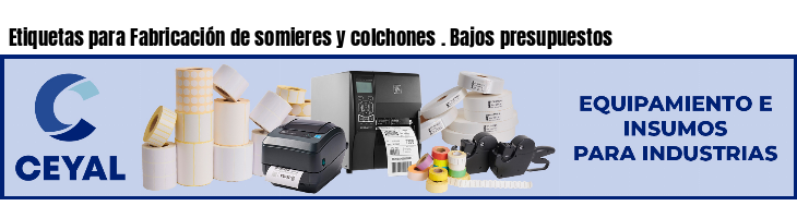Etiquetas para Fabricación de somieres y colchones . Bajos presupuestos