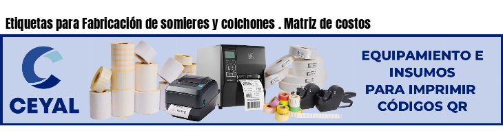 Etiquetas para Fabricación de somieres y colchones . Matriz de costos