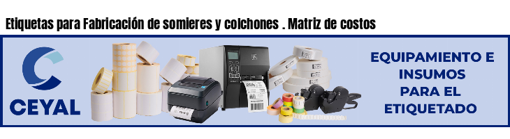 Etiquetas para Fabricación de somieres y colchones . Matriz de costos