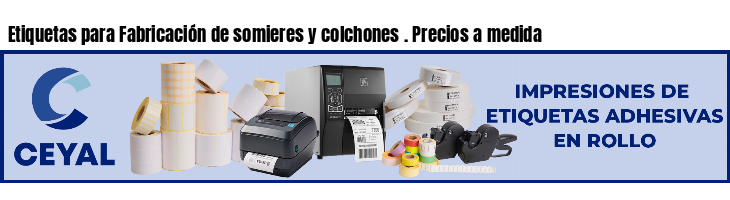 Etiquetas para Fabricación de somieres y colchones . Precios a medida