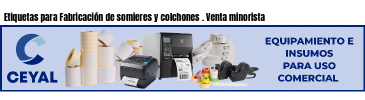 Etiquetas para Fabricación de somieres y colchones . Venta minorista