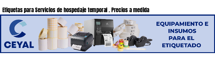 Etiquetas para Servicios de hospedaje temporal . Precios a medida