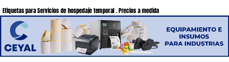 Etiquetas para Servicios de hospedaje temporal . Precios a medida