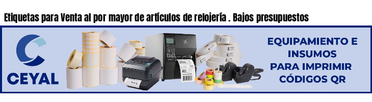 Etiquetas para Venta al por mayor de artículos de relojería . Bajos presupuestos