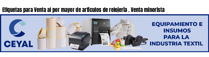 Etiquetas para Venta al por mayor de artículos de relojería . Venta minorista