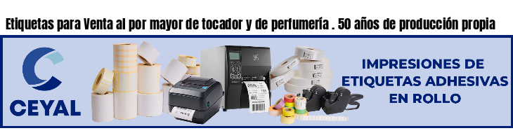 Etiquetas para Venta al por mayor de tocador y de perfumería . 50 años de producción propia