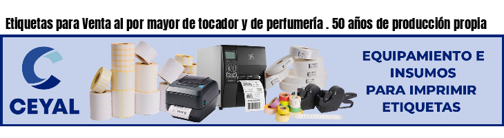 Etiquetas para Venta al por mayor de tocador y de perfumería . 50 años de producción propia