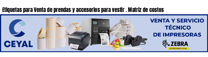 Etiquetas para Venta de prendas y accesorios para vestir . Matriz de costos