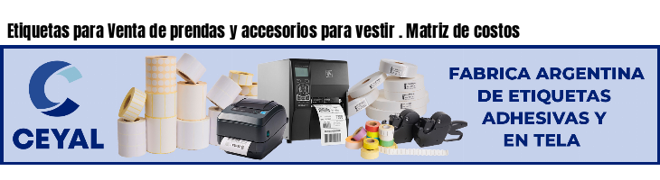 Etiquetas para Venta de prendas y accesorios para vestir . Matriz de costos