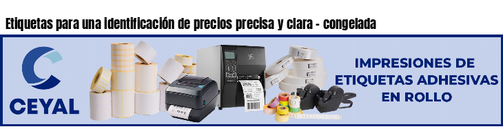 Etiquetas para una identificación de precios precisa y clara - congelada